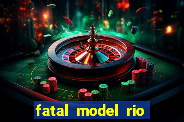 fatal model rio claro s o paulo